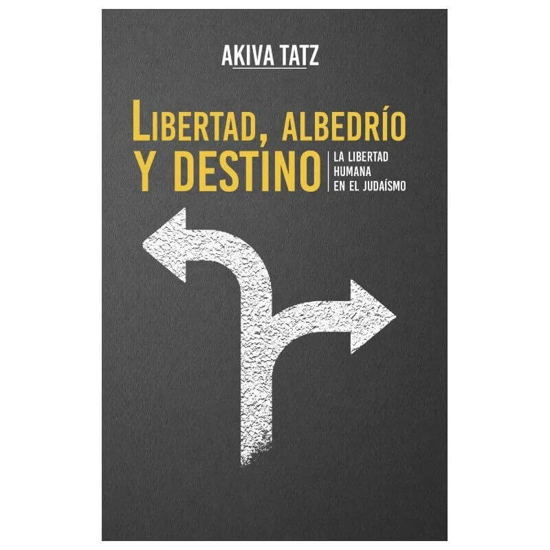 Libertad, Albedrío y Destino – Rabino Akiva Tatz - Libertad